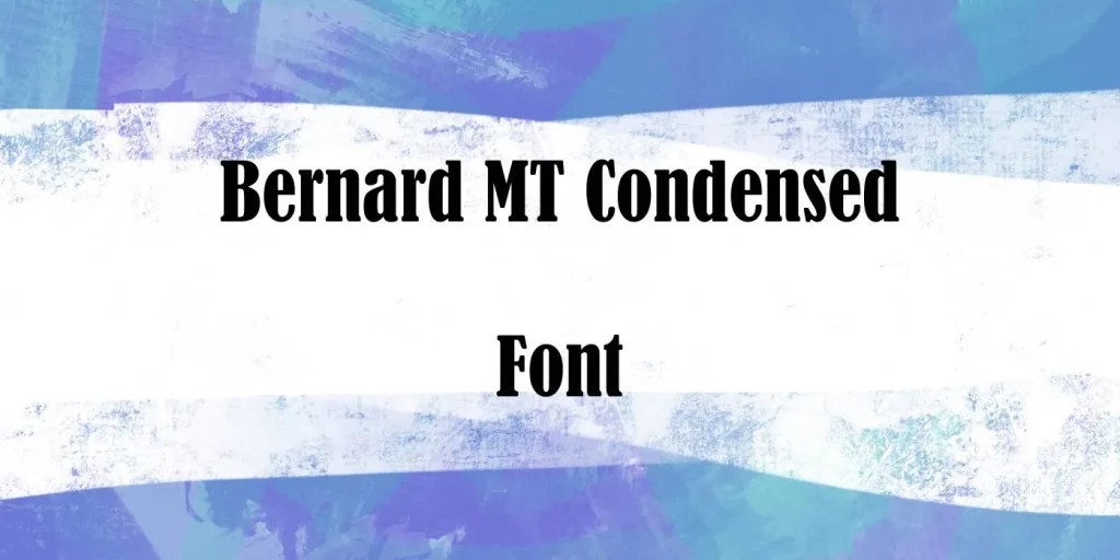 Bernard Mt Condensed Font